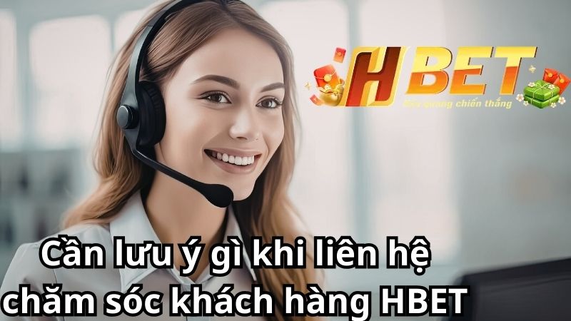 Những lưu ý quan trọng khi liên hệ CSKH HBET Những lưu ý quan trọng khi liên hệ CSKH HBET