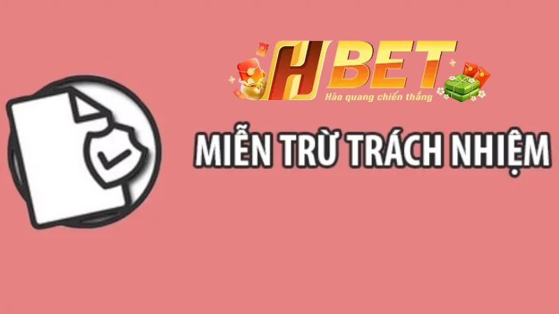 Tìm hiểu về miễn trừ trách nhiệm tại HBET