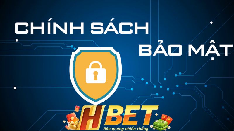Nội dung chi tiết chính sách bảo mật HBET Nội dung chi tiết chính sách bảo mật HBET